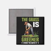 The Gr Is Greener Where You Water It Motivational  Magnet (Vorderseite/Rückseite)