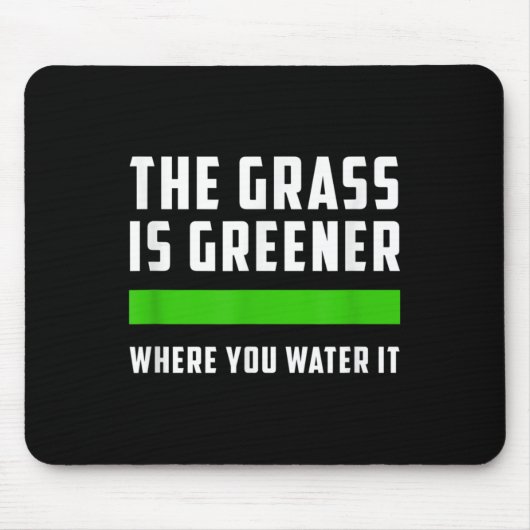 The Gr Is Greener Where You Water It, Motivational Mousepad (Vorne)