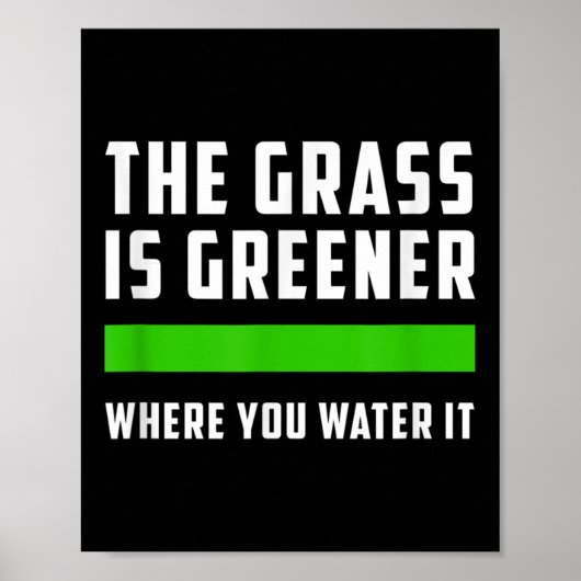 The Gr Is Greener Where You Water It, Motivational Poster (Vorne)