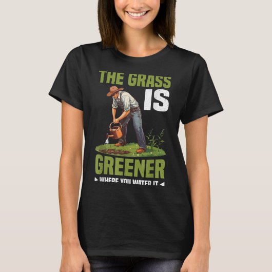 The Gr Is Greener Where You Water It Motivational  T-Shirt (Vorderseite)