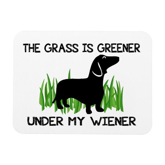 The Grass is Greener Under My Wiener Magnet (Horizontal)