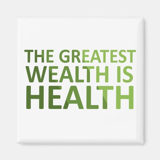 The Greatest wealth is health Magnet (Vorne)