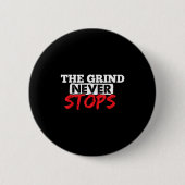 The Grind Never Stops Motivation Insrational Quote Button (Vorderseite)