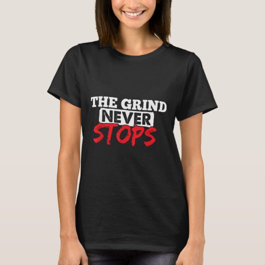 The Grind Never Stops Motivation Insrational Quote T-Shirt (Vorderseite)