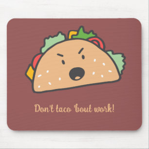 The Grouchy Taco Don't Taco 'bout Work Funny Mousepad