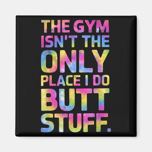 The Gym Isn't Only Place I Do Butt Stuff At The Gy Magnet (Vorne)