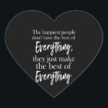 the happiest people don't have the best of everyth Herz-Aufkleber<br><div class="desc">the happiest people don't have the best of everything</div>