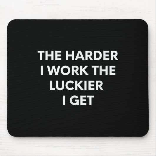 The Harder I Work The Luckier I Get - Motivational Mousepad (Vorne)