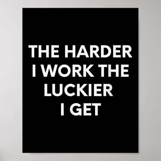 The Harder I Work The Luckier I Get - Motivational Poster (Vorne)