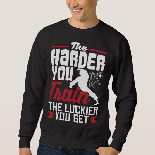 The Harder You Train The Luckier You Get Karate Ju Sweatshirt (Vorderseite)