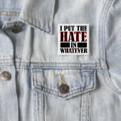 The Hate In Whatever Funny Button Badge Pin (Beispiel)
