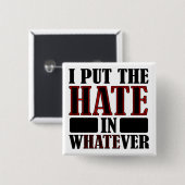 The Hate In Whatever Funny Button Badge Pin (Vorne & Hinten)