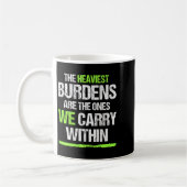 The Heaviest Burdens Are The Ones We Carry Within Kaffeetasse (Links)