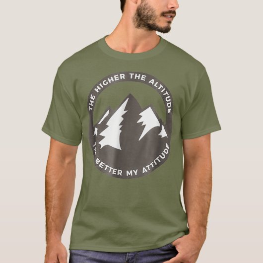 The Higher The Altitude The Better My Attitude T-Shirt (Vorderseite)