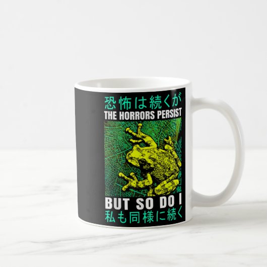 The Horrors Persist But So Do I Frog Japanese  Kaffeetasse (Rechts)