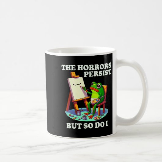 The Horrors Persist But So Do I Frog  Kaffeetasse (Rechts)