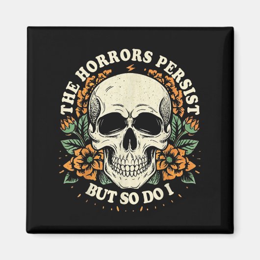 The Horrors Persist But So Do I Humor Flower Skele Magnet (Vorne)