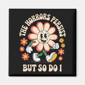 The Horrors Persist But So Do I Magnet (Vorne)