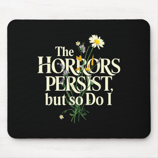 The Horrors Persist But So Do I Mental Health Flow Mousepad (Vorne)