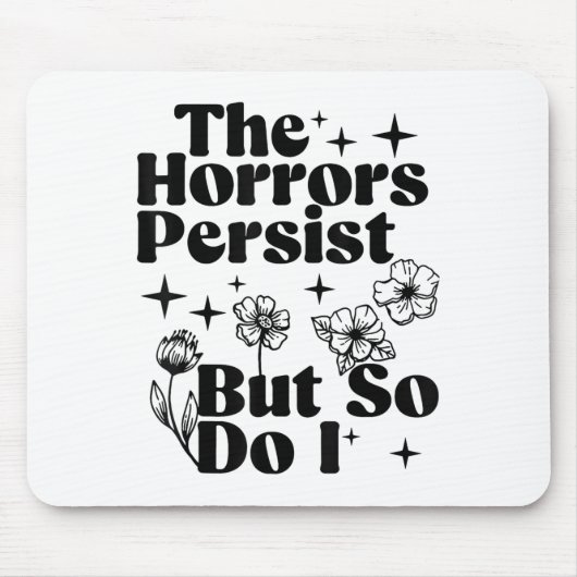 The Horrors Persist But So Do I Mousepad (Vorne)