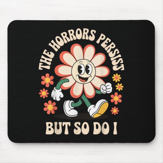 The Horrors Persist But So Do I Mousepad (Vorne)