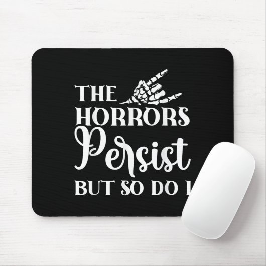 The Horrors Persist But So Do I  Mousepad (Mit Mouse)
