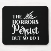 The Horrors Persist But So Do I  Mousepad (Vorne)