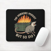 The Horrors Persist But So Do I Sarcastic Angry Os Mousepad (Mit Mouse)