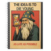The Idea Is to Die Young as Late as Possible”  Notizblock (Vorderseite)