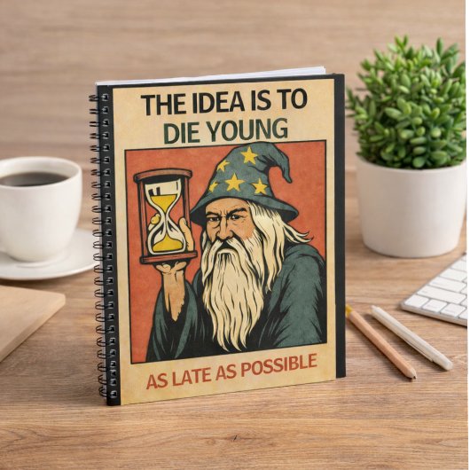 The Idea Is to Die Young as Late as Possible”  Notizblock