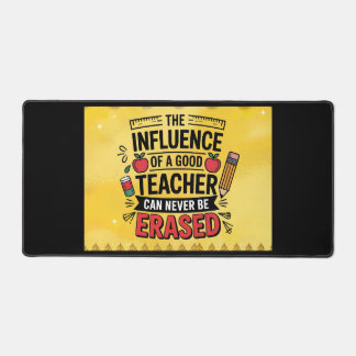 The Influence Of A Good Teacher Can't Be Erased  Schreibtischunterlage