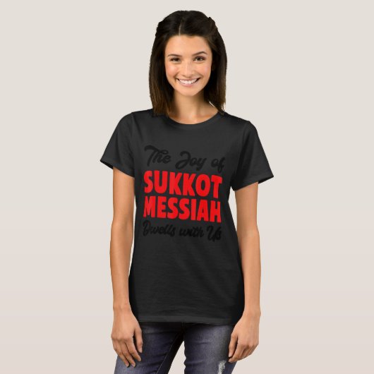 The Joy Of Sukkot Messiah Dwells With Us Jewish Ho T-Shirt (Vorne ganz)