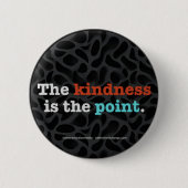 The Kindness Is the Point ™ Button (Vorderseite)