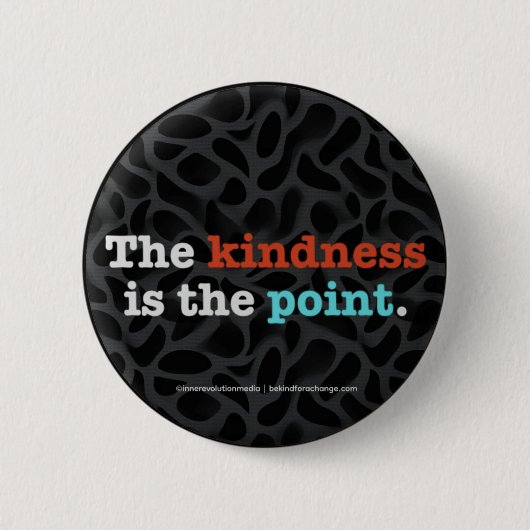 The Kindness Is the Point ™ Button (Vorderseite)