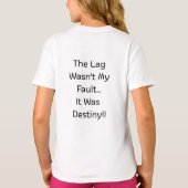 The Lag Wasn't My fault... it was Destiny..  T-Shirt (Rückseite)