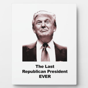 The Last Republican President Ever Fotoplatte