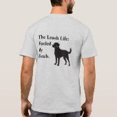 The Leash Life:   Fueled  By  Fetch.  T-Shirt (Rückseite)