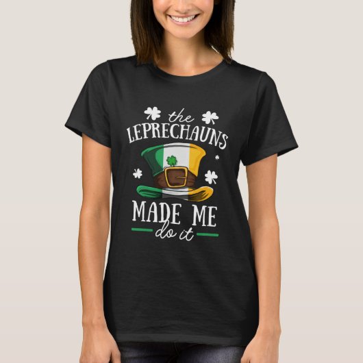 The Leprechauns Made Me Do It Funny St Patrick Day T-Shirt (Vorderseite)