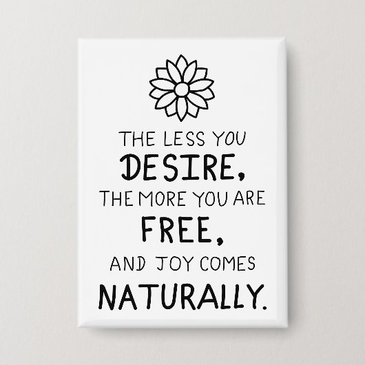 The Less You Desire, The More You Are Free  Button (Vorderseite)