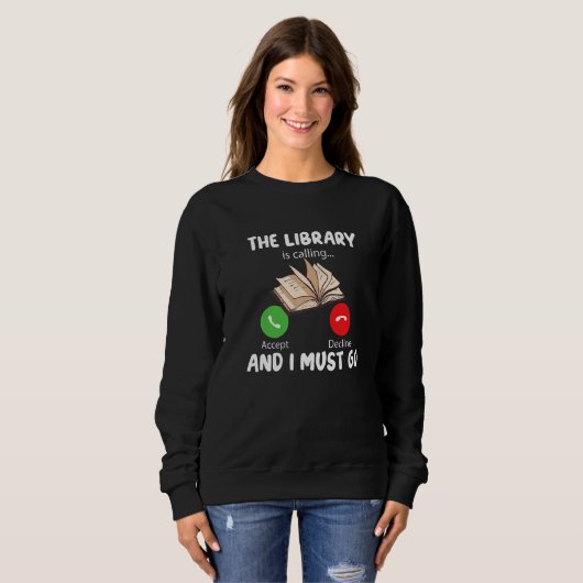 The Library is Calling and i must go Funny Reading Sweatshirt (Vorne ganz)