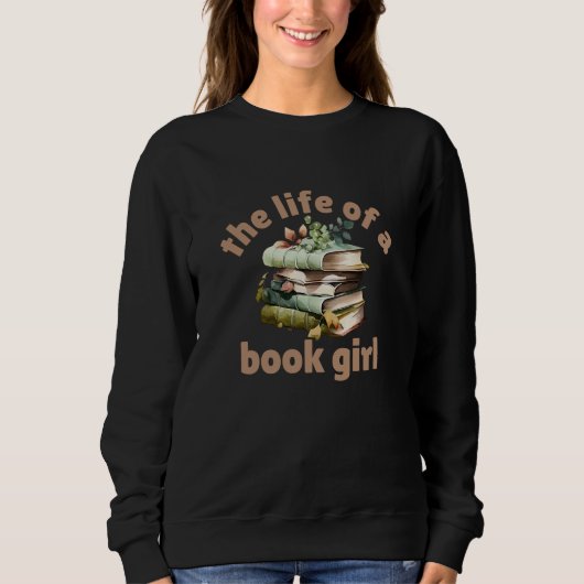 The Life of a Book Girl Sweatshirt (Vorderseite)