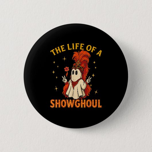 The Life Of A Showghoul Funny Halloween Ghost Girl Button (Vorderseite)