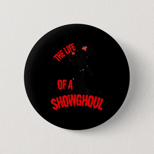 The Life Of A Showghoul Funny Skeleton Halloween  Button (Vorderseite)