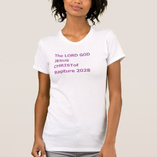 The LORD GOD JESUS CHRIST of Rapture 2028 T-Shirt