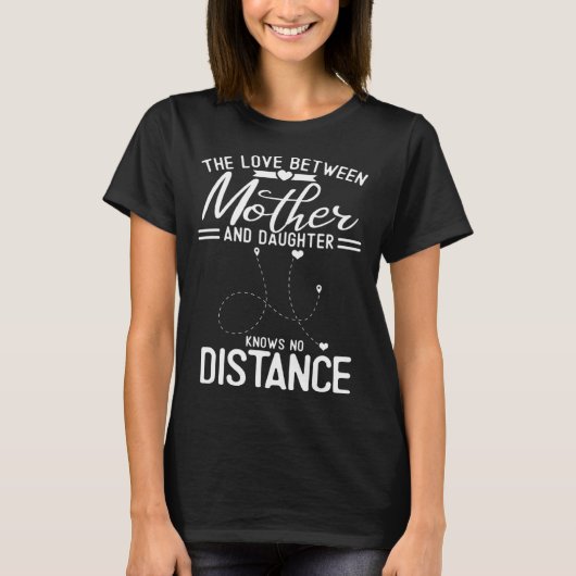 The Love Between Mother And Daughter Knows No Dist T-Shirt (Vorderseite)