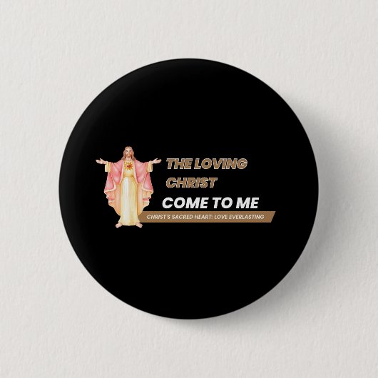 The Loving Christ Come To Me Button (Vorderseite)