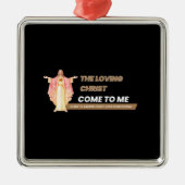 The Loving Christ Come To Me Ornament Aus Metall (Vorne)
