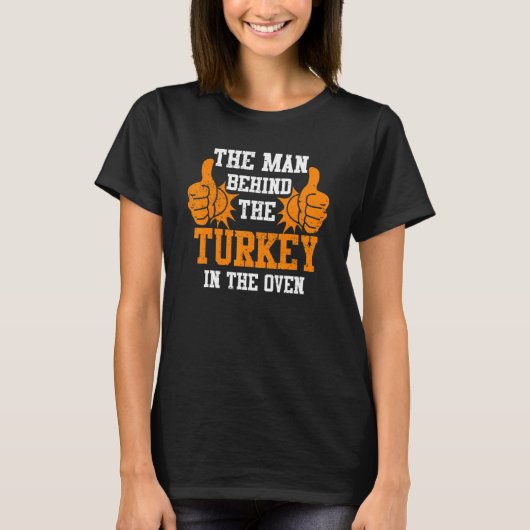 The Man Behind the Turkey in The Oven Thanksgiving T-Shirt (Vorderseite)