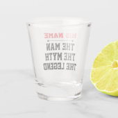 The Man, The Myth, The Legend Schnapsglas (Rückseite)