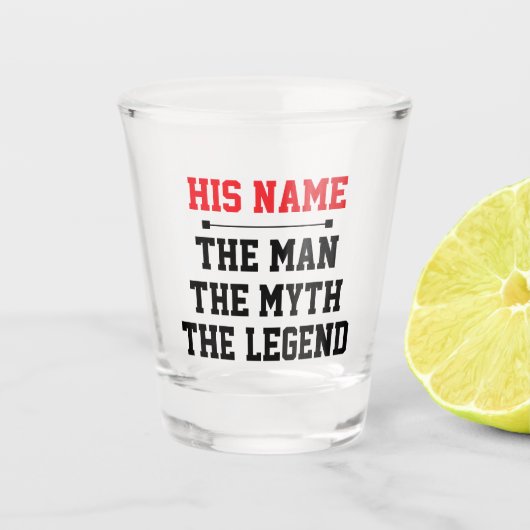 The Man, The Myth, The Legend Schnapsglas (Vorderseite)